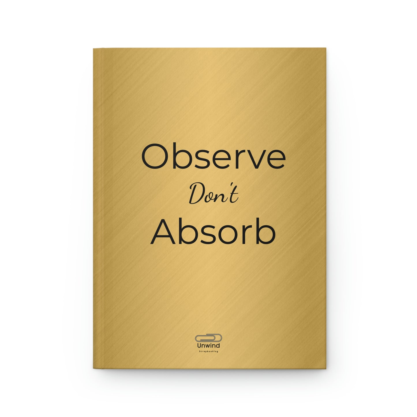 Gold Quote Hardcover Journal Matte- Observe don't absorb